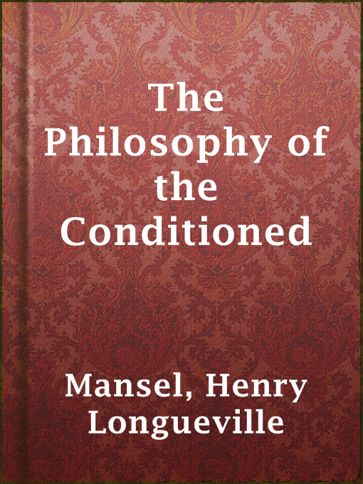 Title details for The Philosophy of the Conditioned by Henry Longueville Mansel - Available